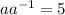  {a} + {a}^{ - 1 } = 5