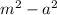  {m}^{2} - {a}^{2} 