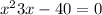  {x}^{2} + 3x - 40 = 0