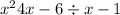  {x}^{2} + 4x - 6 \div x - 1