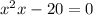  {x}^{2} + x - 20 = 0