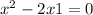  {x}^{2} - 2x + 1 = 0