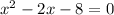  {x}^{2} - 2x - 8 = 0 