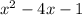  {x}^{2} - 4x - 1 