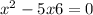  {x}^{2} - 5x + 6 = 0 