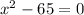  {x}^{2} - 6 + 5 = 0