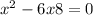  {x}^{2} - 6x + 8 = 0