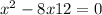  {x}^{2} - 8x + 12 = 0