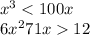  {x}^{3} < 100x \\ 6 {x}^{2} + 71x > 12