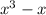 {x}^{3} - x