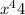  {x}^{4} + 4