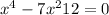  {x}^{4} - 7 {x}^{2} + 12 = 0