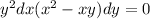  {y}^{2}dx + ( {x}^{2} - xy)dy = 0