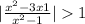  | \frac{ {x}^{2} - 3x + 1}{ {x}^{2} - 1} | > 1