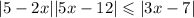  |5 - 2x| + |5x - 12| \leqslant |3x - 7| 