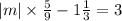  |m| \times \frac{5}{9} - 1 \frac{1}{3} = 3 