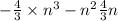  -\frac{4}{3} \times {n}^{3} - {n }^{2} + \frac{4}{3} n \\ 