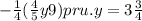  - \frac{1}{4} ( \frac{4}{5} y + 9)pru.y = 3 \frac{3}{4} 