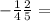  - \frac{1}{4} + \frac{2}{5} = 