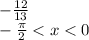  - \frac{12}{13} \\ - \frac{\pi}{2} < x < 0