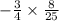  - \frac{3}{4} \times \frac{8}{25} 