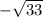  - \sqrt{ 33} 