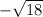  - \sqrt{18} 