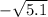  - \sqrt{5.1} 