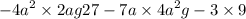  - {4a}^{2} \times 2ag + 27 - 7a \times {4a}^{2} g - 3 \times 9 