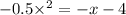  - 0.5 { \times }^{2} = - x - 4