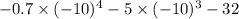  - 0.7 \times ( { - 10})^{4} - 5 \times ( { - 10})^{3} - 32