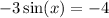  - 3 \sin(x) = - 4