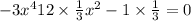  - 3 {x}^{4} + 12 \times \frac{1}{3} {x}^{2} - 1 \times \frac{1}{3} = 0