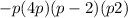  - p(4 + p) + (p - 2)(p + 2)