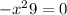  - x {}^{2} +9 = 0