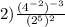  2)\frac{( {4}^{ - 2}) ^{ - 3} }{ ({2}^{5}) ^{2} } 