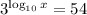  3 ^ {\log_{10} x} = 54 