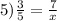 5)\frac{3}{5} = \frac{7}{x} 