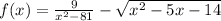  f(x) = \frac{9}{ {x}^{2} - 81} - \sqrt{ {x}^{2} - 5x - 14 } 