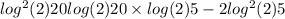  log^{2}(2)20 + log(2)20 \times log (2) 5 - 2log^{2}(2)5 