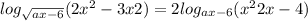  log_{ \sqrt{ax - 6} }(2x ^{2} - 3x + 2) = 2 log_{ax - 6}(x ^{2} + 2x - 4) 