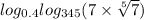  log_{0.4} log_{345}(7 \times \sqrt[5]{7} )