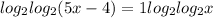  log_{2} log_{2}(5x - 4) = 1 + log_{2} log_{2}x