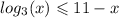  log_{3}(x) \leqslant 11 - x