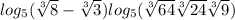  log_{5}( \sqrt[3]{8} - \sqrt[3]{3} ) + log_{5}( \sqrt[3]{64} + \sqrt[3]{24} + \sqrt[3]{9} ) 