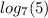  log_{7}(5) 