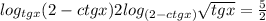  log_{tgx}(2 - ctgx) + 2 log_{(2 - ctgx)}\sqrt{tgx} = \frac{5}{2} 