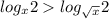  log_{x}2 > log_{ \sqrt{x} }2 