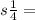  s\frac{1}{4} = 