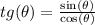  tg(\theta) = \frac{\sin(\theta)}{\cos(\theta)} 